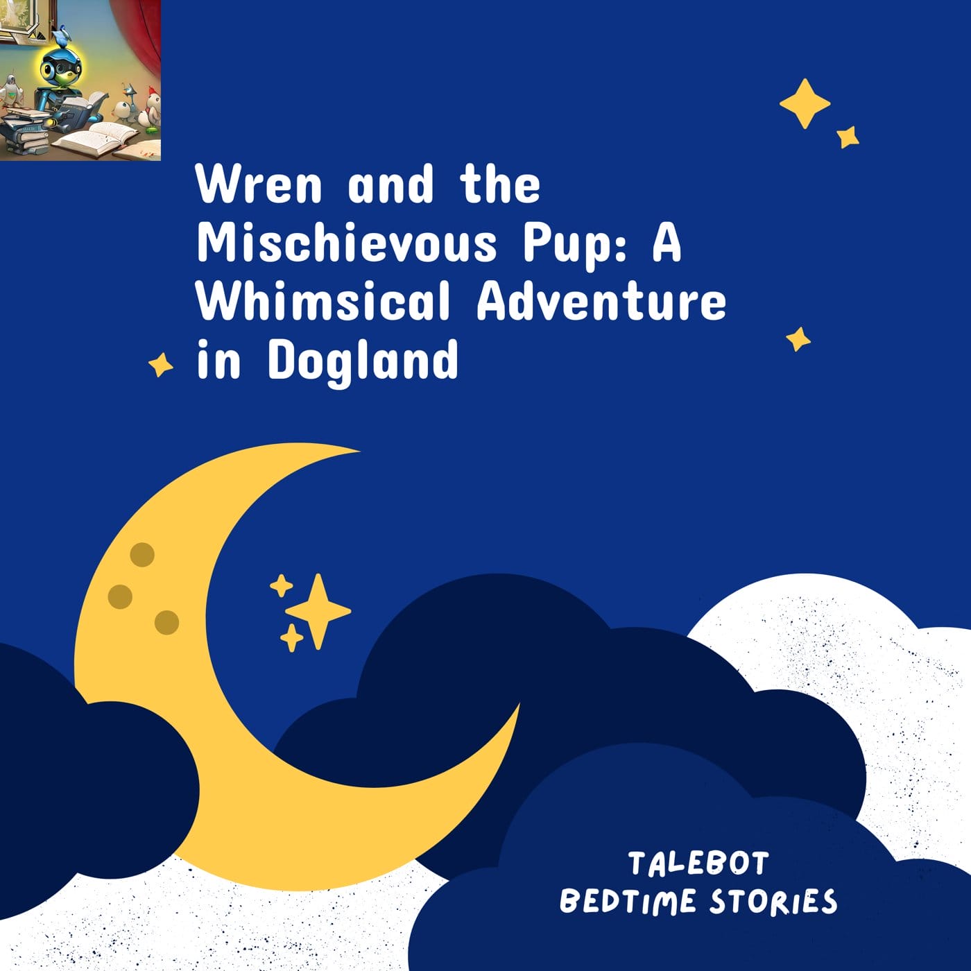 Cover photo of the bedtime story named Wren and the Mischievous Pup: A Whimsical Adventure in Dogland