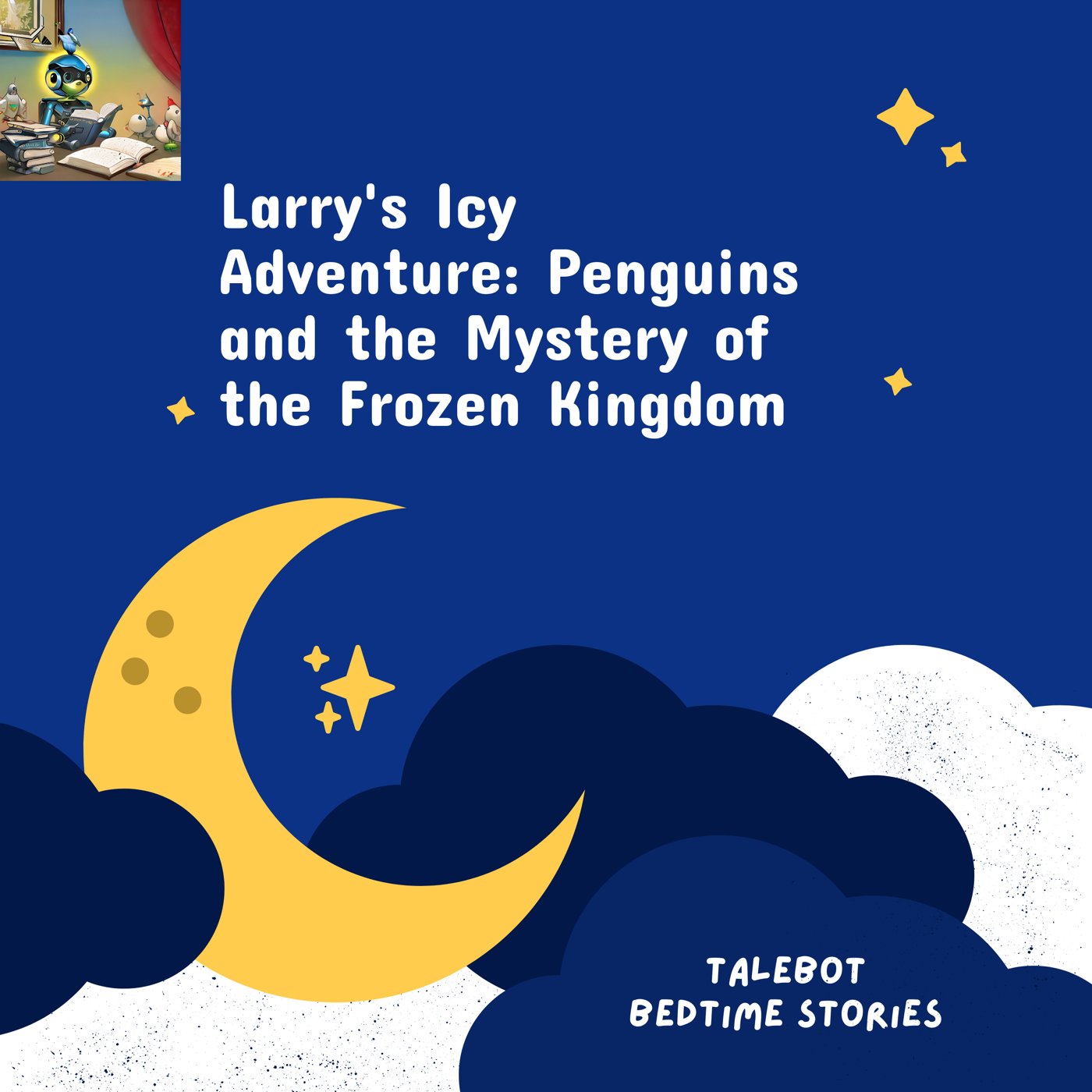 Cover photo of the bedtime story named Larry's Icy Adventure: Penguins and the Mystery of the Frozen Kingdom