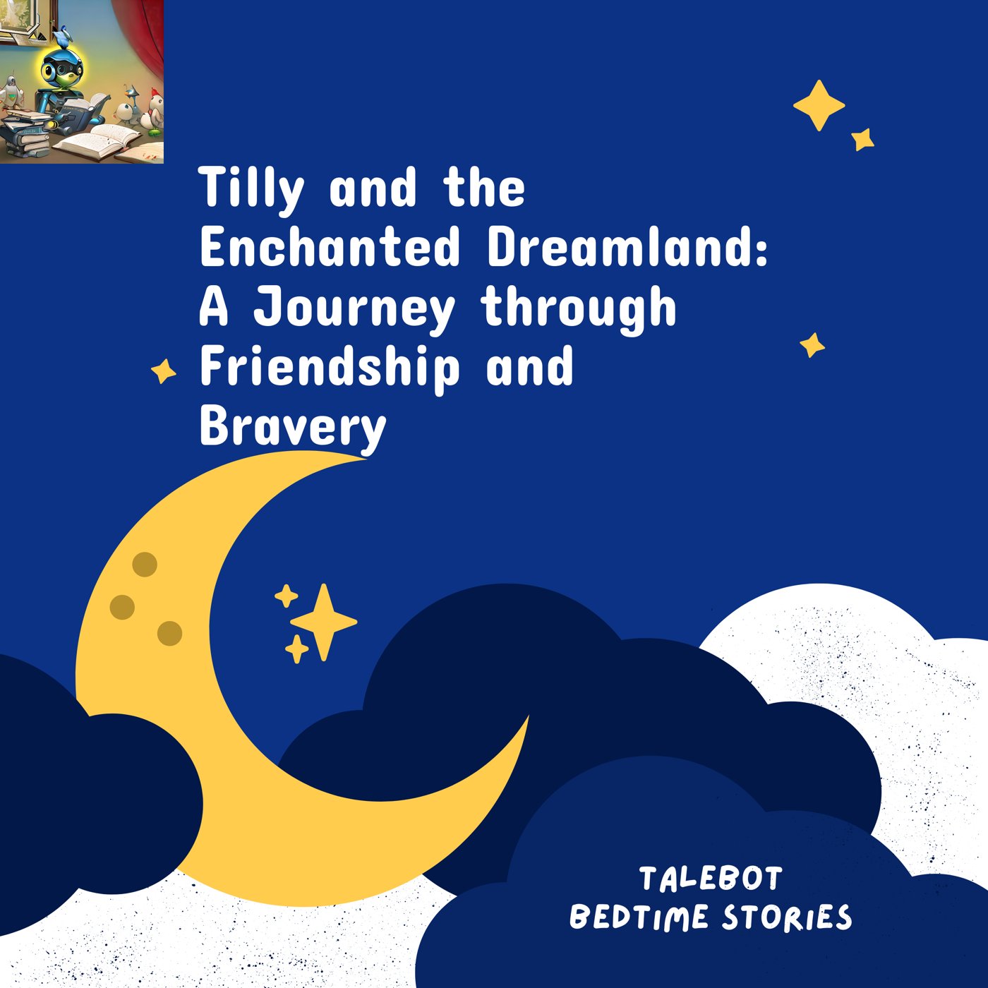 Cover photo of the bedtime story named Tilly and the Enchanted Dreamland: A Journey through Friendship and Bravery