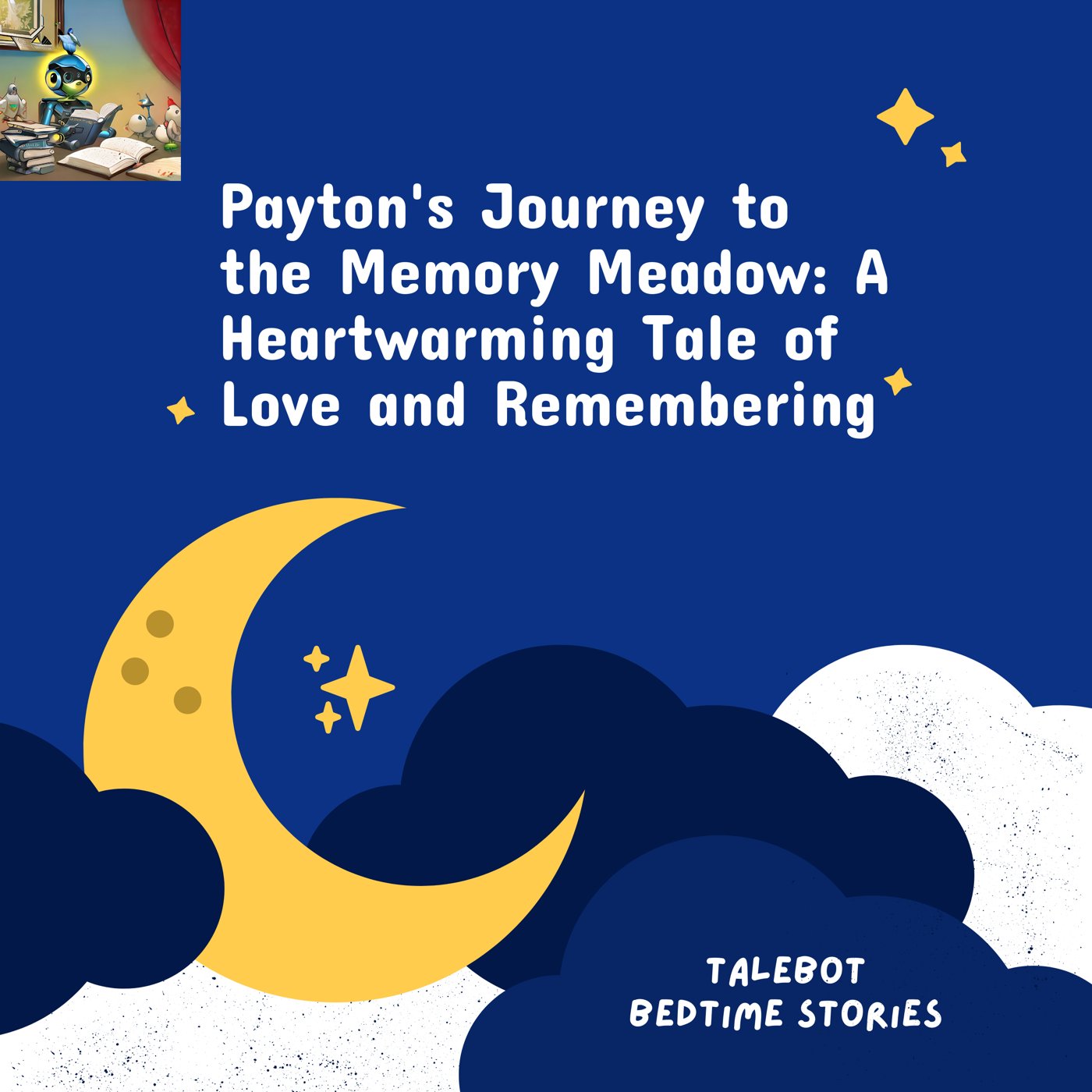 Cover photo of the bedtime story named Payton's Journey to the Memory Meadow: A Heartwarming Tale of Love and Remembering